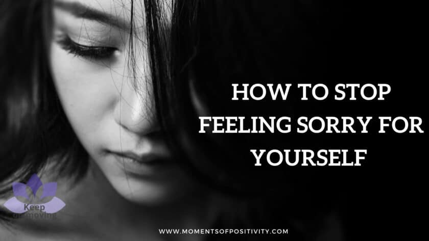 How To Stop Feeling Sorry For Yourself