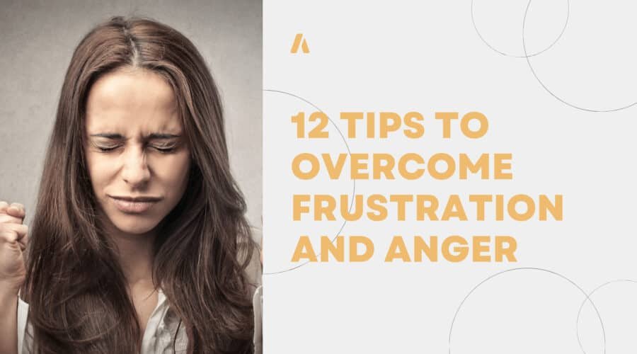 12 tips to Overcome Frustration and Anger