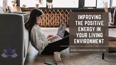 Improving The Positive Energy in Your Living Environment