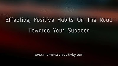 Effective, Positive Habits On The Road Towards Your Success