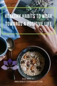 Healthy Habits to Work Towards a Positive Life Healthy Habits to Work Towards a Positive Life