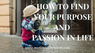 How To Find Your Purpose And Passion In Life