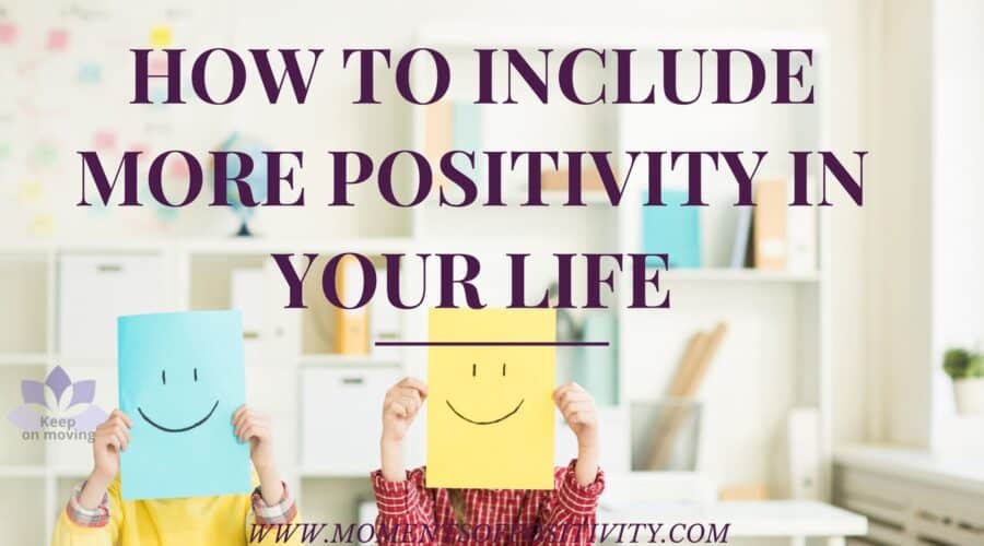 How To Include More Positivity in Your Life