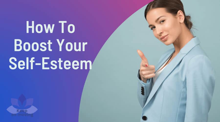 How To Boost Your Self-Esteem