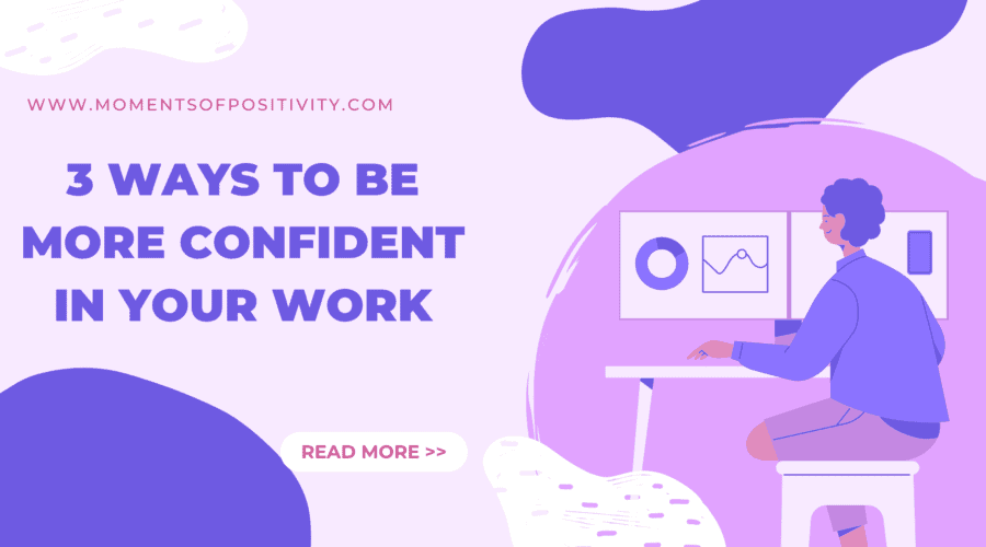 3 Ways to Be More Confident in Your Work