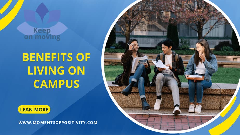 Benefits Of Living On Campus Moments Of Positivity