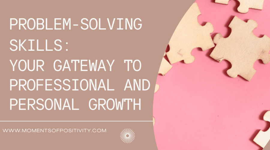 Problem-Solving Skills: Your Gateway to Professional and Personal Growth