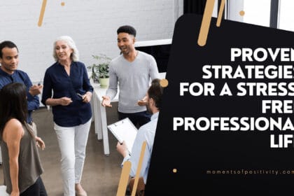 Proven Strategies for a Stress-Free Professional Life