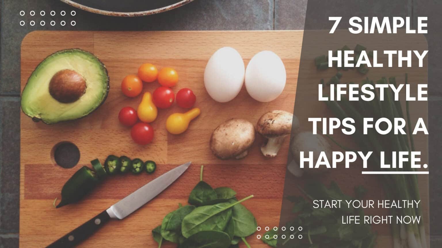 7 Simple Healthy Lifestyle Tips For A Happy Life. | Moments Of Positivity