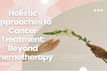 Holistic Approaches to Cancer Treatment: Beyond Chemotherapy