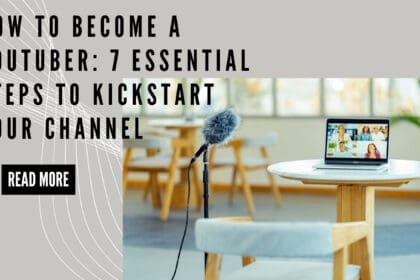 How to Become a YouTuber 7 Essential Steps to Kickstart Your Channel