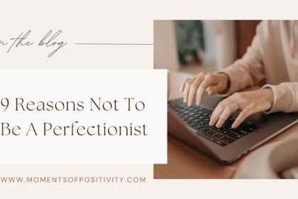 9 Reasons Not To Be A Perfectionist