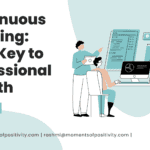 Continuous Learning: Your Key to Professional Growth