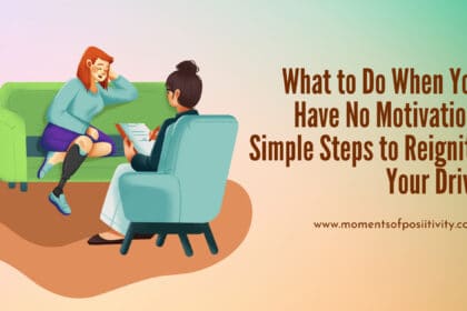 What to Do When You Have No Motivation Simple Steps to Reignite Your Drive