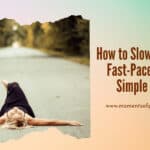 How to Slow Down in a Fast-Paced World 5 Simple Strategies