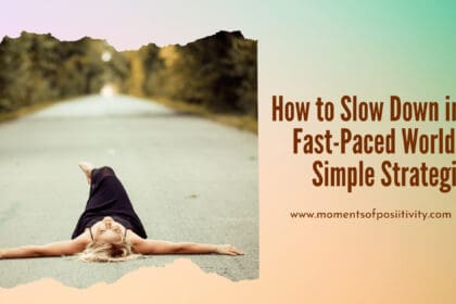 How to Slow Down in a Fast-Paced World 5 Simple Strategies