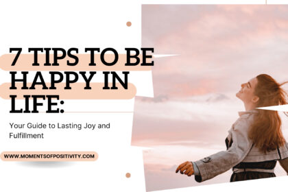7 Tips to Be Happy in Life