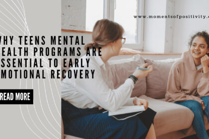 Why Teens Mental Health Programs Are Essential to Early Emotional Recovery